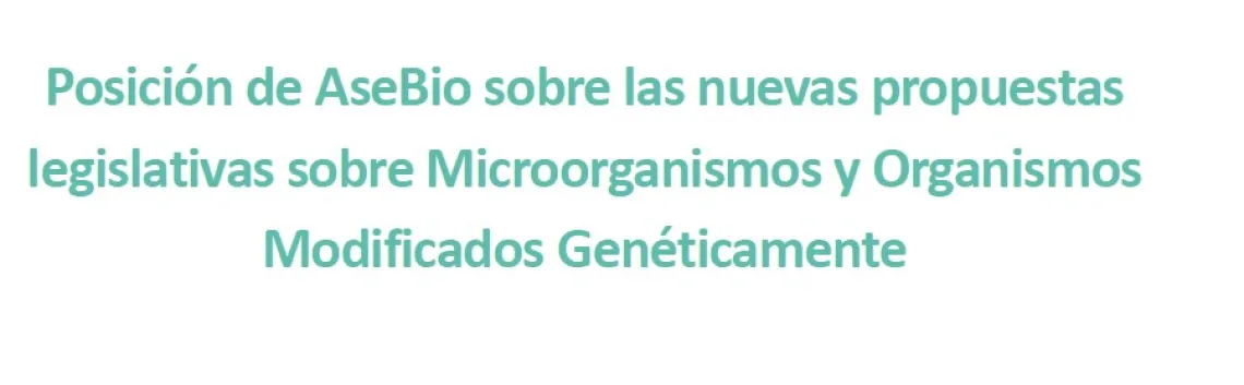 Portada del documento Posición de AseBio sobre las nuevas propuestas legislativas sobre Microorganismos y Organismos Modificados Genéticamente 