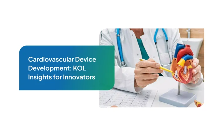 Cardiovascular Device Development: KOL Insights for Innovators