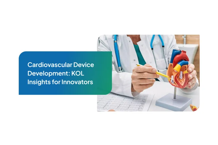 Cardiovascular Device Development: KOL Insights for Innovators
